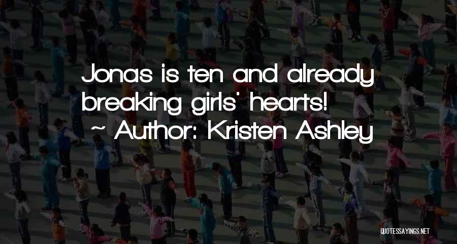 Kristen Ashley Quotes: Jonas Is Ten And Already Breaking Girls' Hearts!