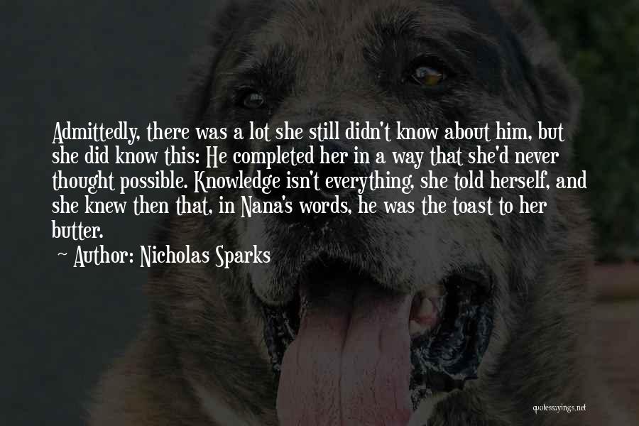 Nicholas Sparks Quotes: Admittedly, There Was A Lot She Still Didn't Know About Him, But She Did Know This: He Completed Her In