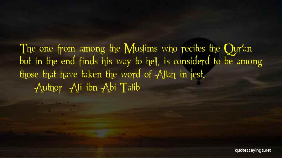 Ali Ibn Abi Talib Quotes: The One From Among The Muslims Who Recites The Qur'an But In The End Finds His Way To Hell, Is