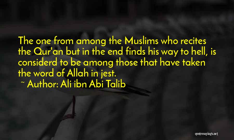 Ali Ibn Abi Talib Quotes: The One From Among The Muslims Who Recites The Qur'an But In The End Finds His Way To Hell, Is