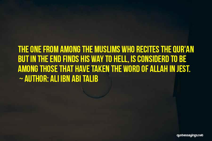 Ali Ibn Abi Talib Quotes: The One From Among The Muslims Who Recites The Qur'an But In The End Finds His Way To Hell, Is