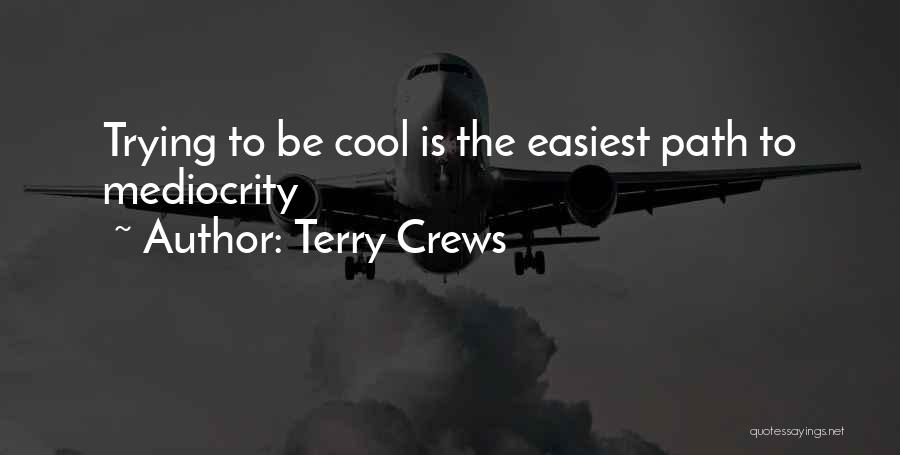 Terry Crews Quotes: Trying To Be Cool Is The Easiest Path To Mediocrity
