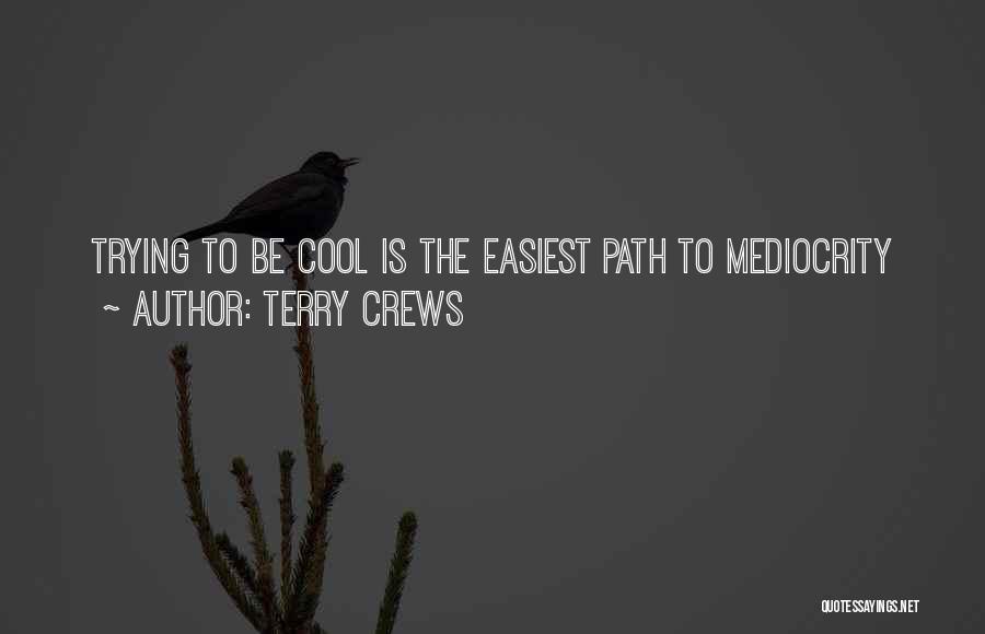 Terry Crews Quotes: Trying To Be Cool Is The Easiest Path To Mediocrity
