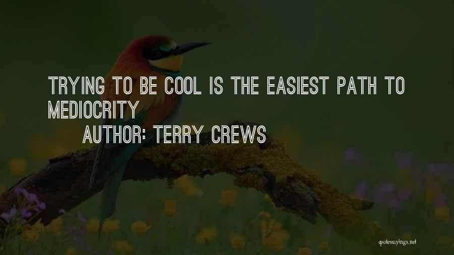Terry Crews Quotes: Trying To Be Cool Is The Easiest Path To Mediocrity