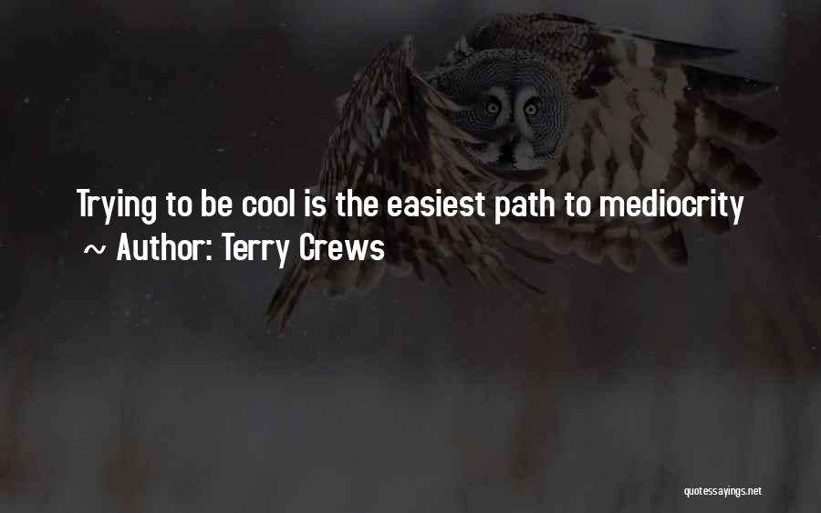 Terry Crews Quotes: Trying To Be Cool Is The Easiest Path To Mediocrity