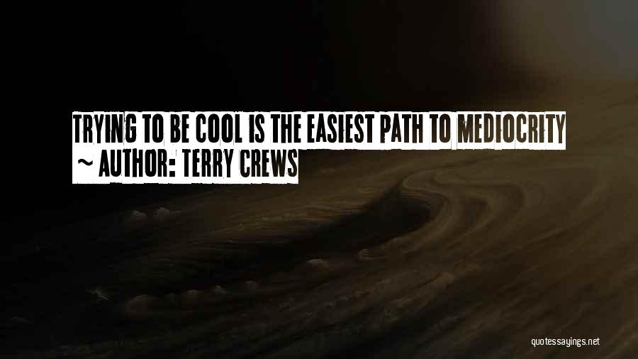 Terry Crews Quotes: Trying To Be Cool Is The Easiest Path To Mediocrity