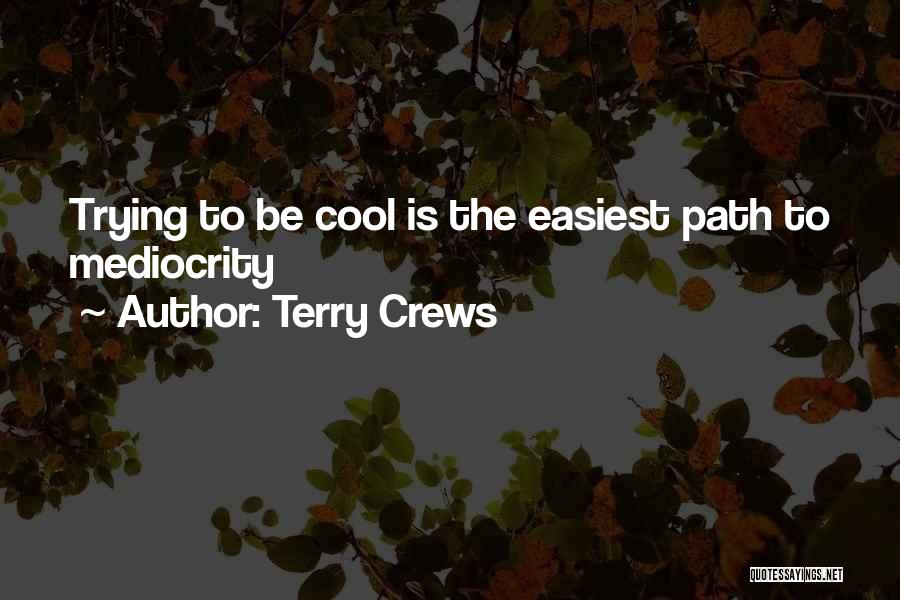 Terry Crews Quotes: Trying To Be Cool Is The Easiest Path To Mediocrity