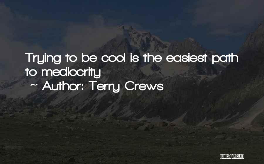 Terry Crews Quotes: Trying To Be Cool Is The Easiest Path To Mediocrity