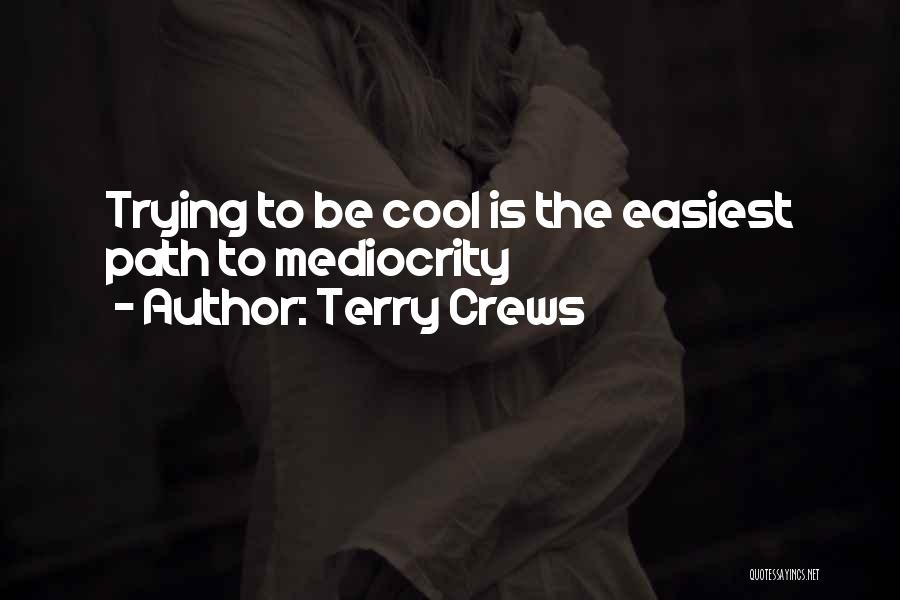Terry Crews Quotes: Trying To Be Cool Is The Easiest Path To Mediocrity