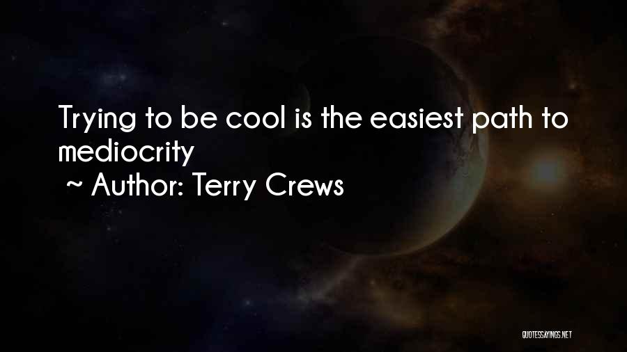 Terry Crews Quotes: Trying To Be Cool Is The Easiest Path To Mediocrity