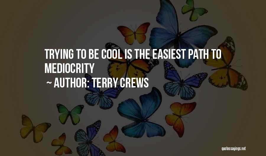 Terry Crews Quotes: Trying To Be Cool Is The Easiest Path To Mediocrity