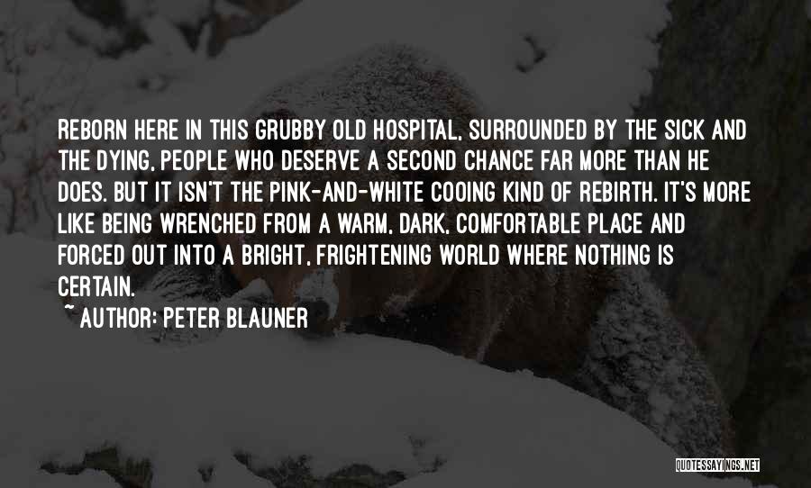 Peter Blauner Quotes: Reborn Here In This Grubby Old Hospital, Surrounded By The Sick And The Dying, People Who Deserve A Second Chance