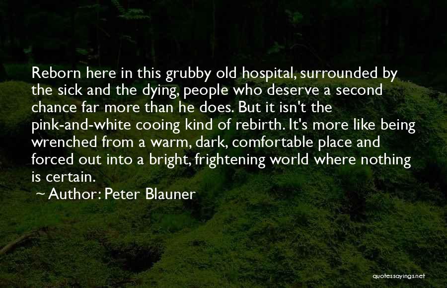 Peter Blauner Quotes: Reborn Here In This Grubby Old Hospital, Surrounded By The Sick And The Dying, People Who Deserve A Second Chance