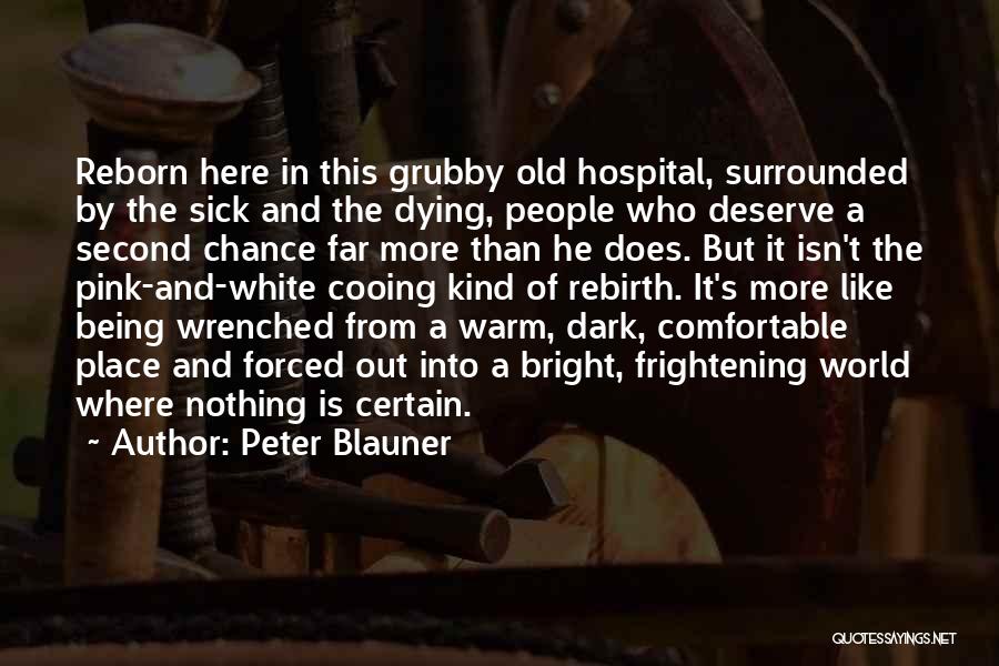 Peter Blauner Quotes: Reborn Here In This Grubby Old Hospital, Surrounded By The Sick And The Dying, People Who Deserve A Second Chance