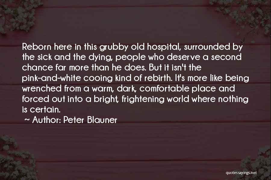 Peter Blauner Quotes: Reborn Here In This Grubby Old Hospital, Surrounded By The Sick And The Dying, People Who Deserve A Second Chance