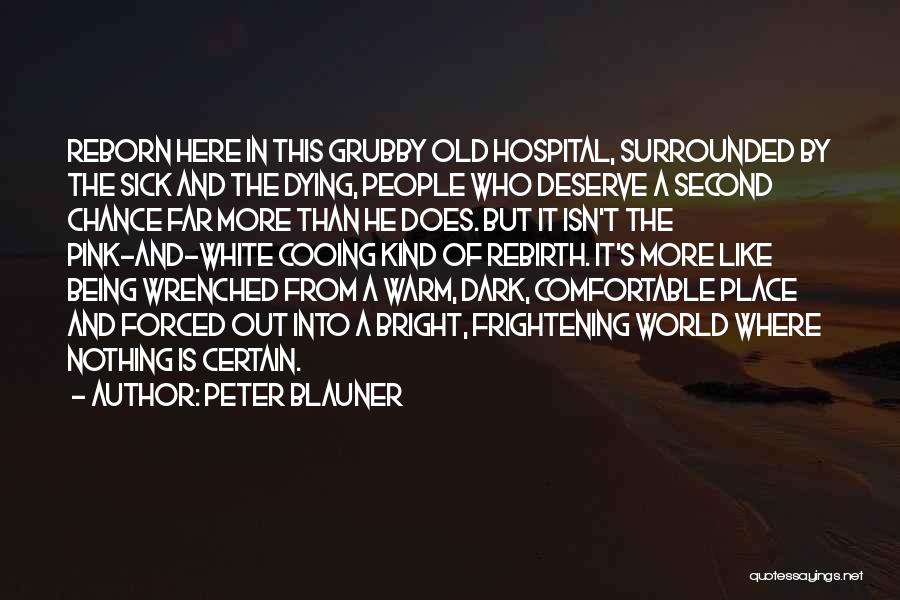 Peter Blauner Quotes: Reborn Here In This Grubby Old Hospital, Surrounded By The Sick And The Dying, People Who Deserve A Second Chance