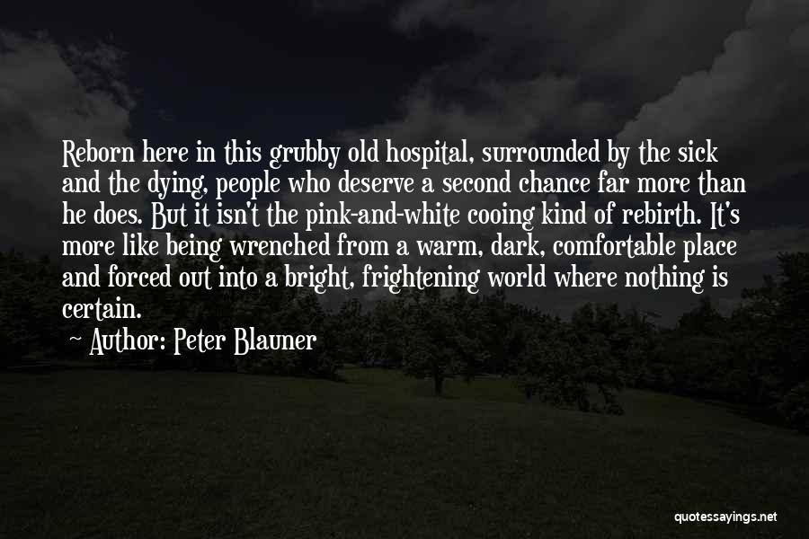 Peter Blauner Quotes: Reborn Here In This Grubby Old Hospital, Surrounded By The Sick And The Dying, People Who Deserve A Second Chance