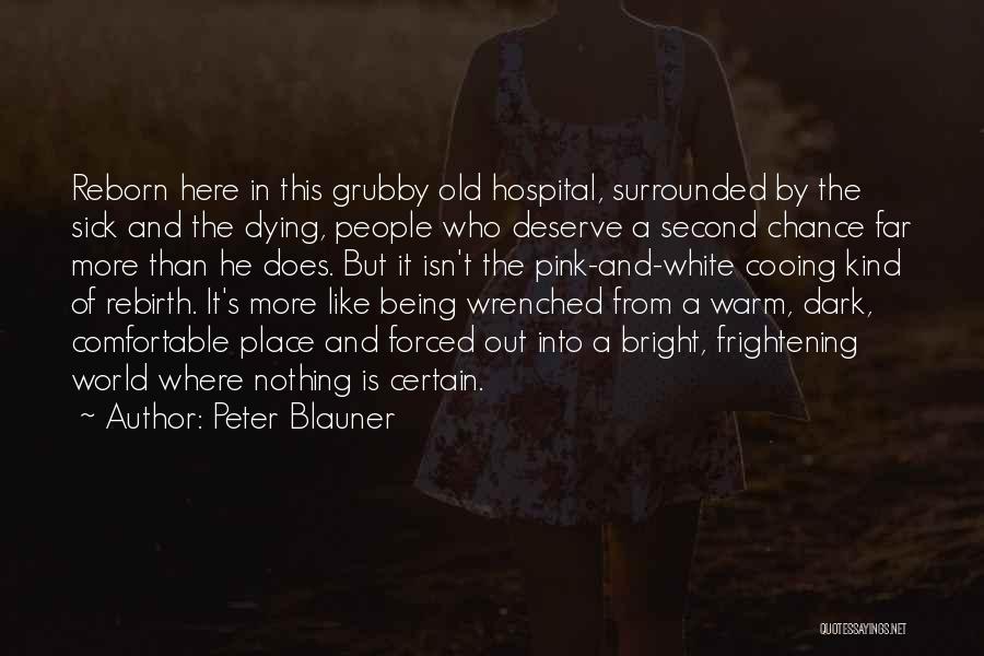 Peter Blauner Quotes: Reborn Here In This Grubby Old Hospital, Surrounded By The Sick And The Dying, People Who Deserve A Second Chance