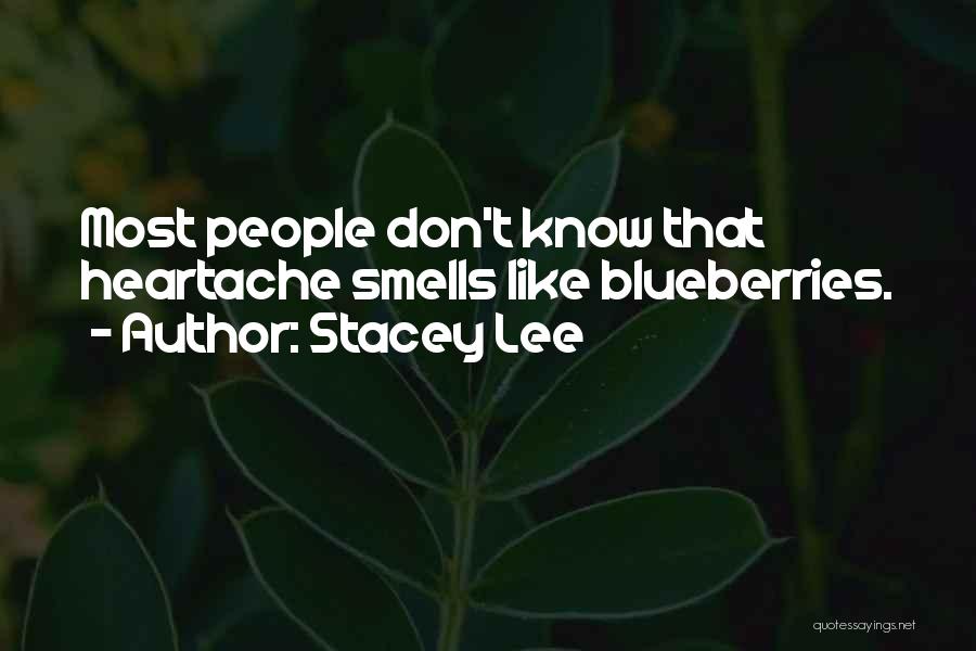 Stacey Lee Quotes: Most People Don't Know That Heartache Smells Like Blueberries.