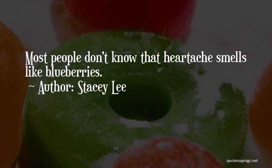 Stacey Lee Quotes: Most People Don't Know That Heartache Smells Like Blueberries.