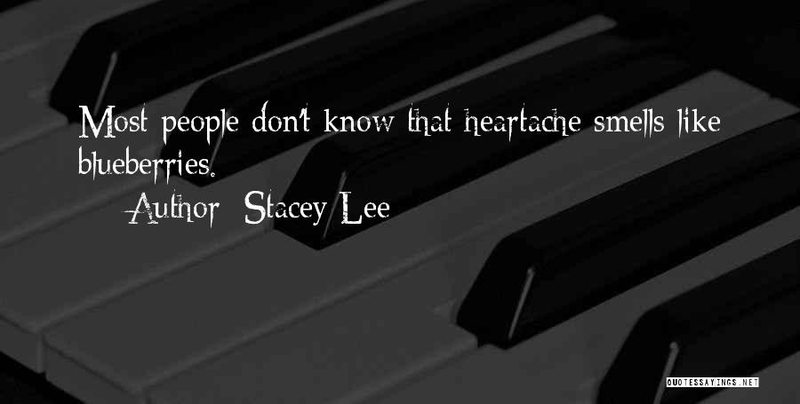 Stacey Lee Quotes: Most People Don't Know That Heartache Smells Like Blueberries.