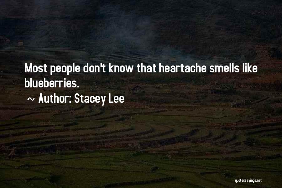Stacey Lee Quotes: Most People Don't Know That Heartache Smells Like Blueberries.