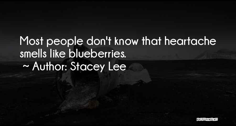 Stacey Lee Quotes: Most People Don't Know That Heartache Smells Like Blueberries.