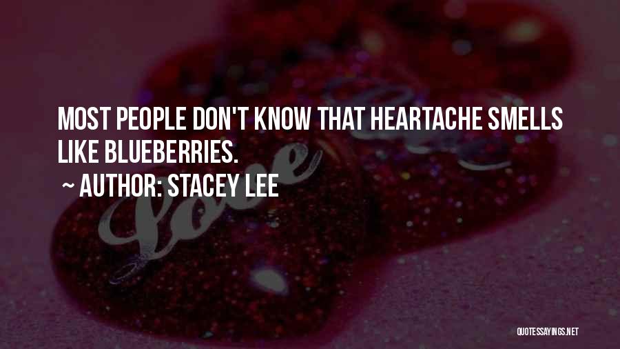 Stacey Lee Quotes: Most People Don't Know That Heartache Smells Like Blueberries.