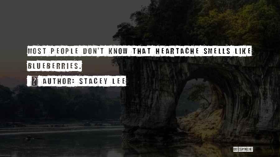 Stacey Lee Quotes: Most People Don't Know That Heartache Smells Like Blueberries.