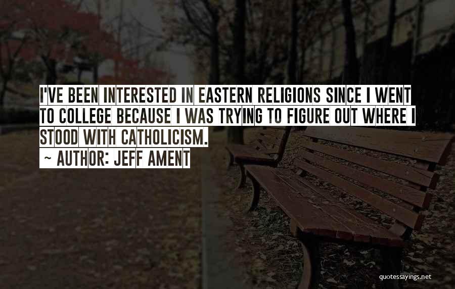 Jeff Ament Quotes: I've Been Interested In Eastern Religions Since I Went To College Because I Was Trying To Figure Out Where I