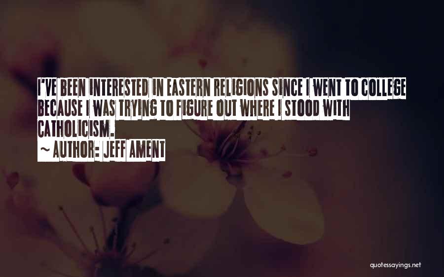 Jeff Ament Quotes: I've Been Interested In Eastern Religions Since I Went To College Because I Was Trying To Figure Out Where I