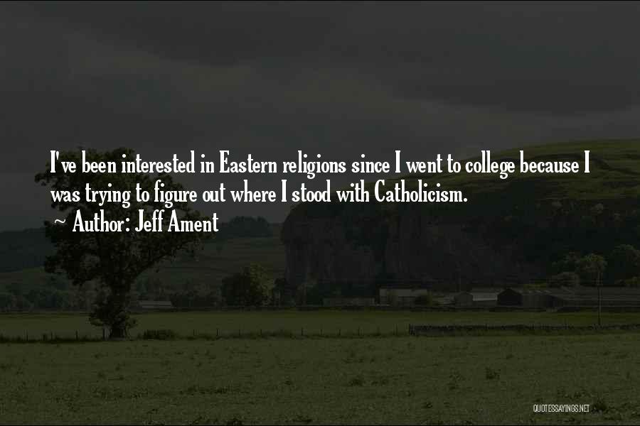 Jeff Ament Quotes: I've Been Interested In Eastern Religions Since I Went To College Because I Was Trying To Figure Out Where I