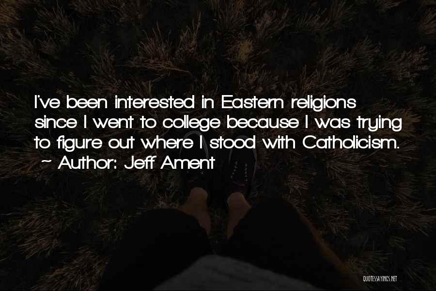 Jeff Ament Quotes: I've Been Interested In Eastern Religions Since I Went To College Because I Was Trying To Figure Out Where I