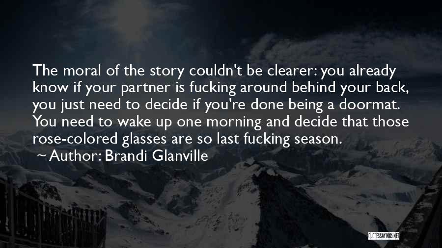 Brandi Glanville Quotes: The Moral Of The Story Couldn't Be Clearer: You Already Know If Your Partner Is Fucking Around Behind Your Back,