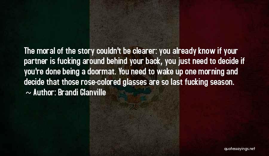 Brandi Glanville Quotes: The Moral Of The Story Couldn't Be Clearer: You Already Know If Your Partner Is Fucking Around Behind Your Back,