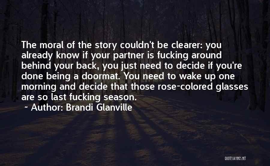 Brandi Glanville Quotes: The Moral Of The Story Couldn't Be Clearer: You Already Know If Your Partner Is Fucking Around Behind Your Back,