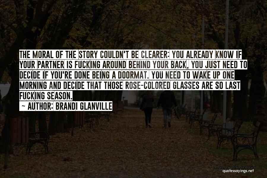 Brandi Glanville Quotes: The Moral Of The Story Couldn't Be Clearer: You Already Know If Your Partner Is Fucking Around Behind Your Back,