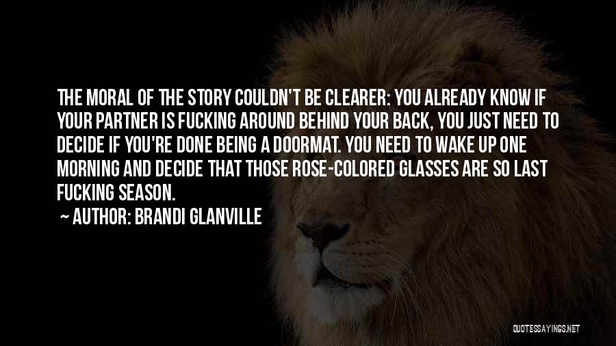 Brandi Glanville Quotes: The Moral Of The Story Couldn't Be Clearer: You Already Know If Your Partner Is Fucking Around Behind Your Back,