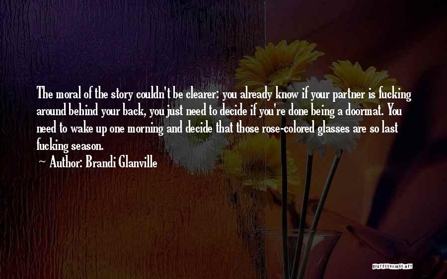 Brandi Glanville Quotes: The Moral Of The Story Couldn't Be Clearer: You Already Know If Your Partner Is Fucking Around Behind Your Back,