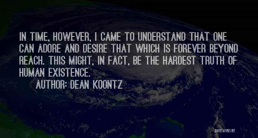 Dean Koontz Quotes: In Time, However, I Came To Understand That One Can Adore And Desire That Which Is Forever Beyond Reach. This