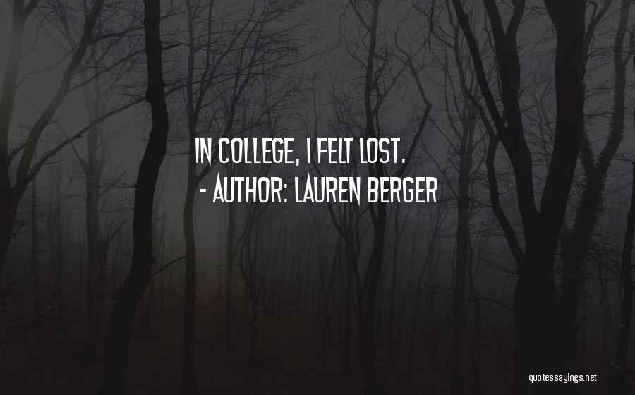 Lauren Berger Quotes: In College, I Felt Lost.