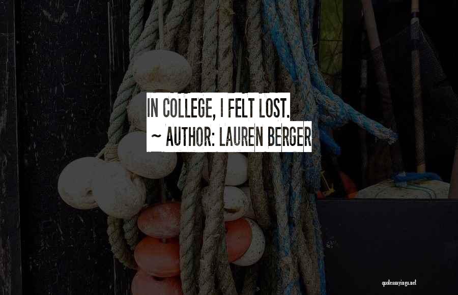 Lauren Berger Quotes: In College, I Felt Lost.