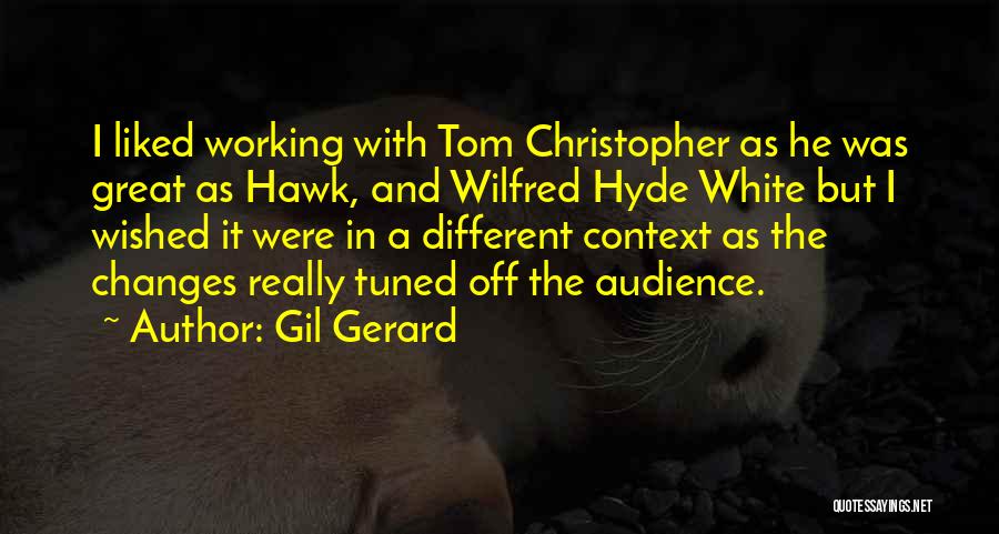 Gil Gerard Quotes: I Liked Working With Tom Christopher As He Was Great As Hawk, And Wilfred Hyde White But I Wished It