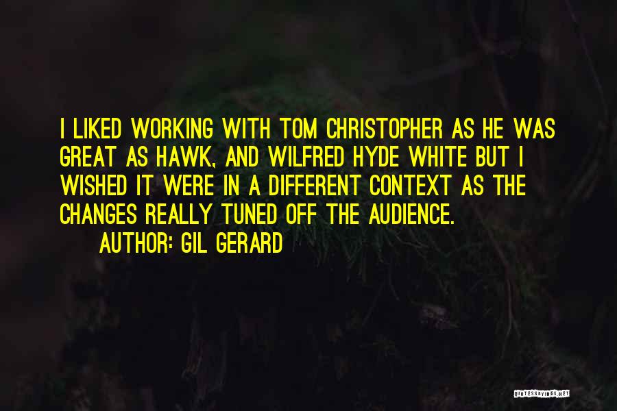 Gil Gerard Quotes: I Liked Working With Tom Christopher As He Was Great As Hawk, And Wilfred Hyde White But I Wished It