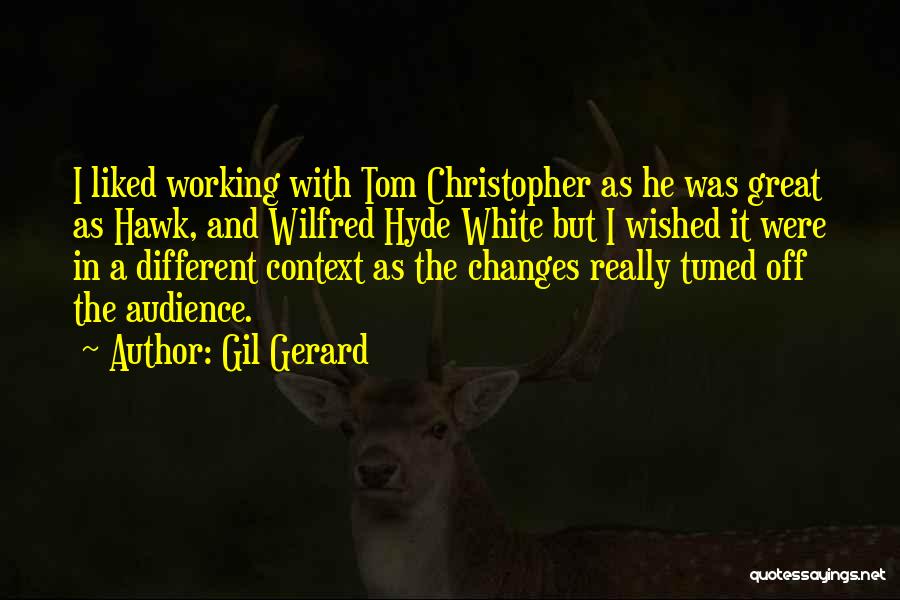 Gil Gerard Quotes: I Liked Working With Tom Christopher As He Was Great As Hawk, And Wilfred Hyde White But I Wished It