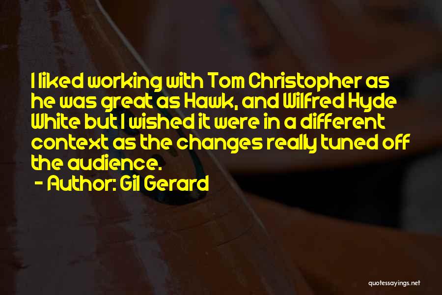 Gil Gerard Quotes: I Liked Working With Tom Christopher As He Was Great As Hawk, And Wilfred Hyde White But I Wished It
