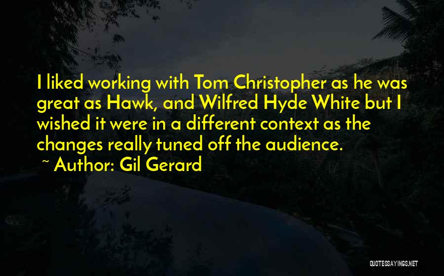 Gil Gerard Quotes: I Liked Working With Tom Christopher As He Was Great As Hawk, And Wilfred Hyde White But I Wished It