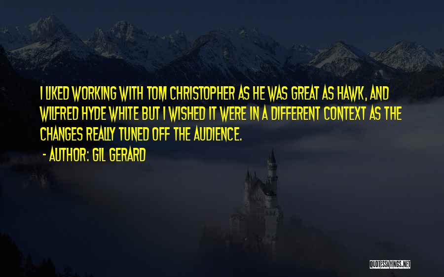 Gil Gerard Quotes: I Liked Working With Tom Christopher As He Was Great As Hawk, And Wilfred Hyde White But I Wished It