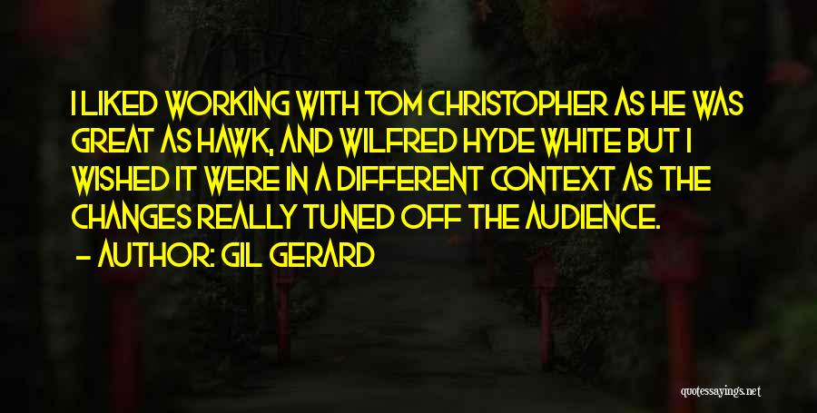 Gil Gerard Quotes: I Liked Working With Tom Christopher As He Was Great As Hawk, And Wilfred Hyde White But I Wished It