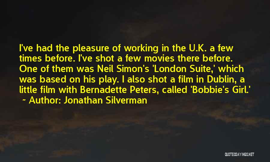 Jonathan Silverman Quotes: I've Had The Pleasure Of Working In The U.k. A Few Times Before. I've Shot A Few Movies There Before.